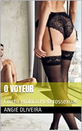O Voyeur: Conto erótico Heterossexual