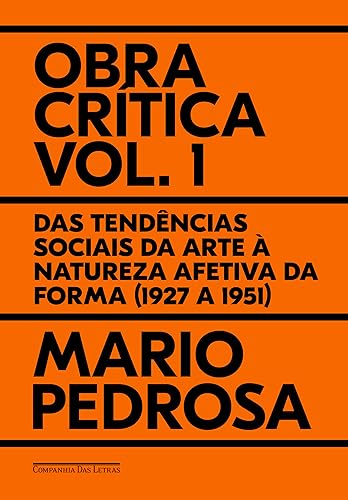 Obra crítica, vol. 1: Das tendências sociais da arte à natureza afetiva da forma (1927 a 1951)
