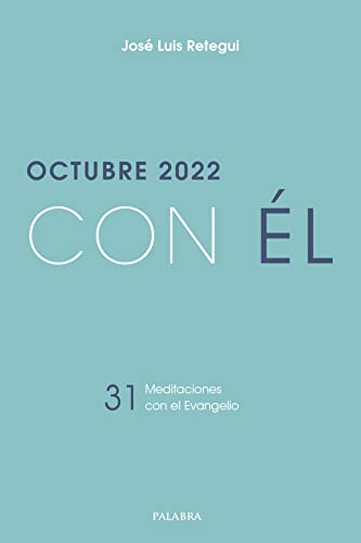 Octubre 2022, con Él. 31 meditaciones con el Evangelio (Spanish Edition)