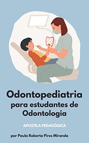 Odontopediatria para estudantes de Odontologia: Apostila pedagógica