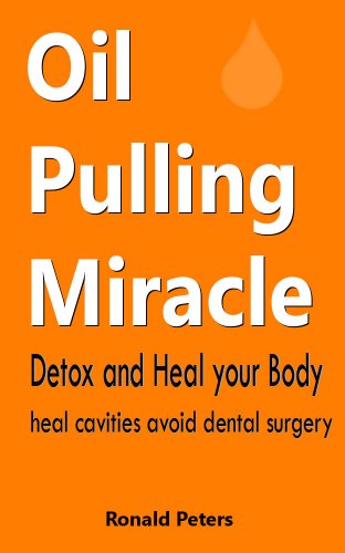 Oil Pulling Miracle: Detox and Heal your Body Heal Cavities Avoid Dental Surgery (English Edition)