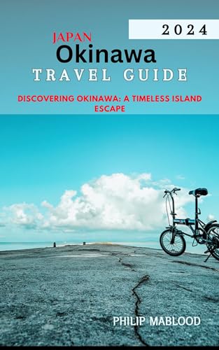 Okinawa travel guide 2024: Discovering Okinawa: A timeless Island Escape (Wanderlust Explorer Series) (English Edition)