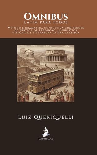 Omnibus, latim para todos: Método e gramática consultiva com seções de prática de tradução, linguística histórica e literatura latina clássica