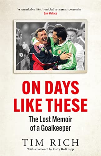On Days Like These: The Lost Memoir of a Goalkeeper (English Edition)