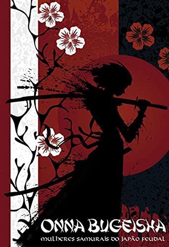 Onna Bugeisha: Mulheres Samurais do Japão Feudal