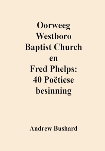 Oorweeg Westboro Baptist Church en Fred Phelps: 40 Poëtiese besinning (Afrikaans Edition)