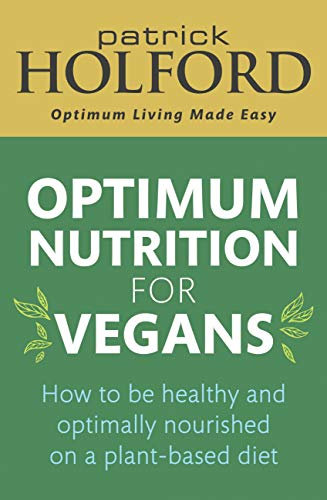 Optimum Nutrition for Vegans: How to be healthy and optimally nourished on a plant-based diet (English Edition)