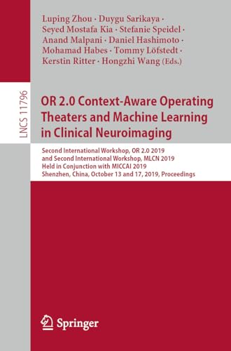 OR 2.0 Context-Aware Operating Theaters and Machine Learning in Clinical Neuroimaging: Second International Workshop, OR 2.0 2019, and Second International ... Science Book 11796) (English Edition)