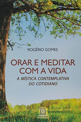 Orar e meditar com a vida: A mística contemplativa do cotidiano
