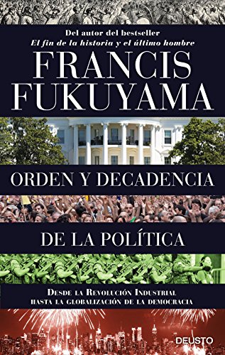 Orden y decadencia de la política: Desde la Revolución Industrial a la globalización de la democracia