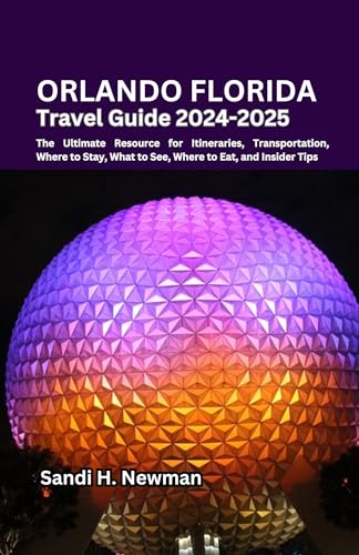 Orlando Florida Travel Guide 2024 - 2025: The Ultimate Resource for ...