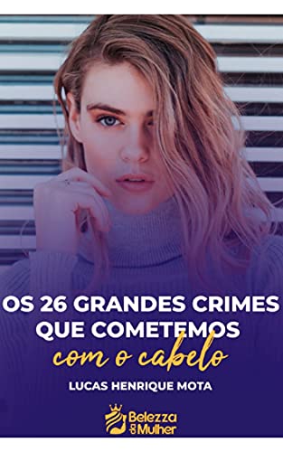 Os 26 grandes crimes que cometemos com o cabelo!