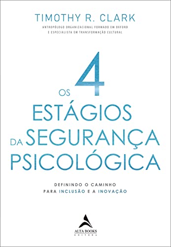 Os 4 Estágios da Segurança Psicológica: Definindo o Caminho Para a Inclusão e a Inovação