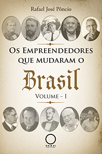 Os Empreendedores que Mudaram o Brasil: Volume I