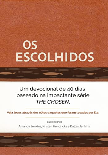 Os Escolhidos: Um devocional de 40 dias baseado na impactante série THE CHOSEN