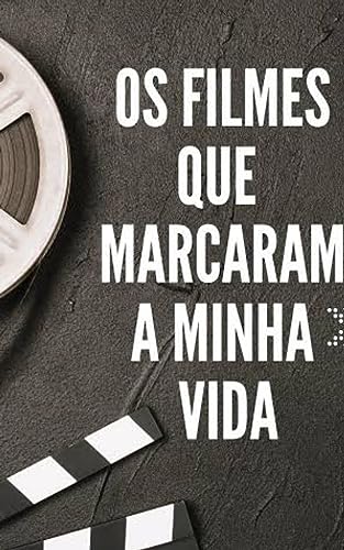 Os Filmes Que Marcaram A Minha Vida: Volume 1