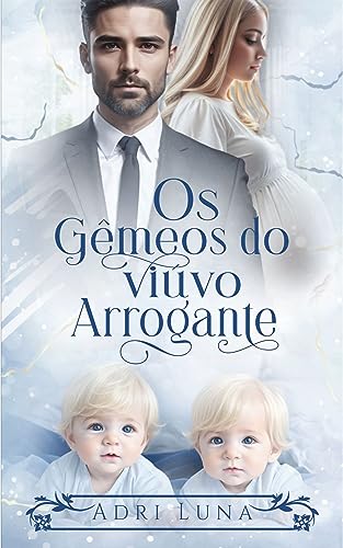 Os gêmeos do viúvo arrogante : Barriga de aluguel por acidente