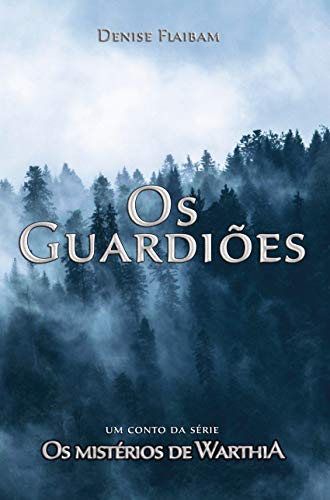 Os Guardiões: Um conto da série Os Mistérios de Warthia