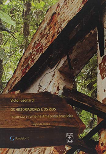 Os Historiadores e os Rios: Natureza e Ruína na Amazônia Brasileira