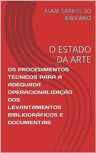 OS PROCEDIMENTOS TÉCNICOS PARA A ADEQUADA OPERACIONALIZAÇÃO DOS LEVANTAMENTOS BIBLIOGRÁFICOS E DOCUMENTAIS: O ESTADO DA ARTE