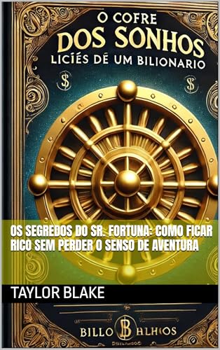 Os Segredos do Sr. Fortuna: Como Ficar Rico Sem Perder o Senso de Aventura