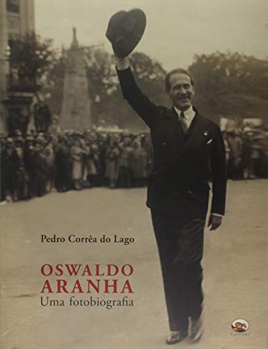 Oswaldo Aranha. Uma Fotobiografia