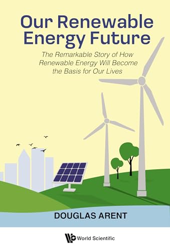 Our Renewable Energy Future: The Remarkable Story of How Renewable Energy Will Become the Basis for Our Lives (English Edition)