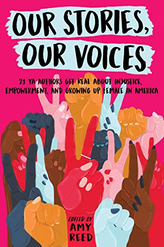 Our Stories, Our Voices: 21 YA Authors Get Real About Injustice, Empowerment, and Growing Up Female in America (English Edition)