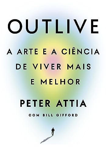 Outlive: A arte e a ciência de viver mais e melhor