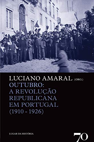 Outubro: a Revolução Republicana em Portugal (1910-1926)