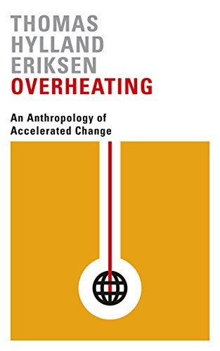 Overheating: An Anthropology of Accelerated Change (English Edition)