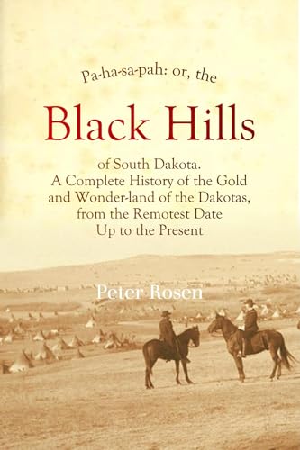 Pa-ha-sa-pah: Or, The Black Hills of South Dakota. A Complete History of the Gold and Wonder-land of the Dakotas, from the Remotest Date Up to the Present (English Edition)