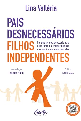 Pais desnecessários, filhos independentes: Por que ser desnecessário para seus filhos é a melhor decisão que você pode tomar por eles