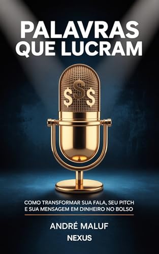 Palavras Que Lucram: Como transformar sua fala, seu pitch e sua mensagem em dinheiro no bolso (Faça sua Comunicação Enriquecer você)