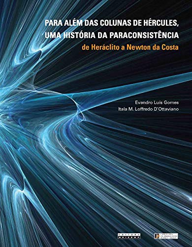 Para além das Colunas de Hércules, uma história da paraconsistência: de Heráclito a Newton da Costa