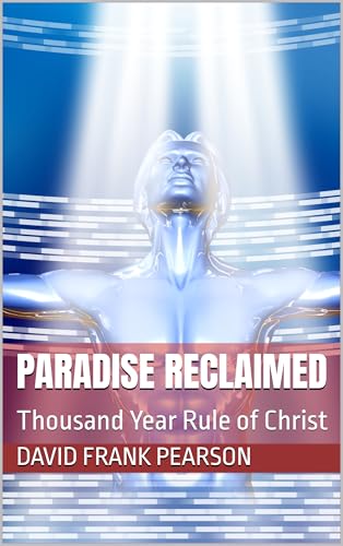 PARADISE RECLAIMED: Thousand Year Rule of Christ (English Edition)
