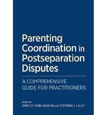 [ Parenting Coordination in Postseparation Disputes: A Comprehensive Guide for Practitioners by Higuchi, Shirley Ann ( Author ) Jul-2014 Hardcover ]