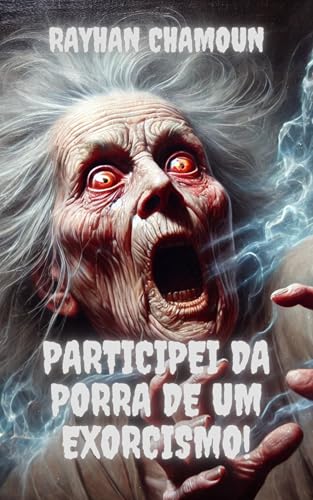 Participei Da Porra De Um Exorcismo!: Conto 4 de "Eita, porra!"
