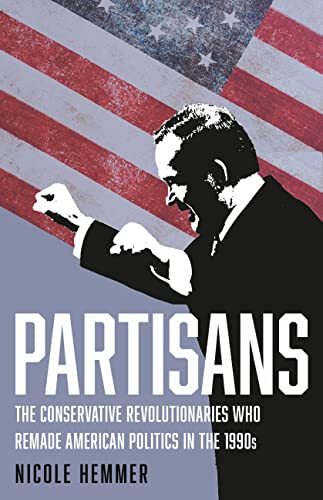 Partisans: The Conservative Revolutionaries Who Remade American Politics in the 1990s (English Edition)