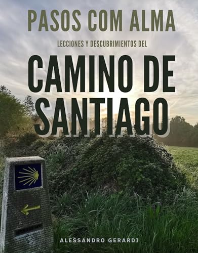 Pasos con Alma: Lecciones y Descubrimientos del Camino de Santiago (Spanish Edition)