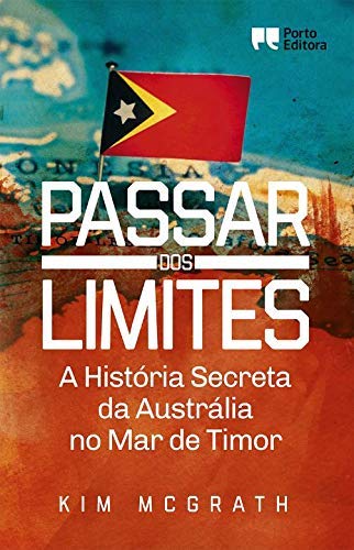 Passar dos limites A História Secreta da Austrália no Mar de Timor