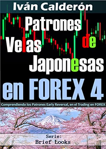 Patrones de Velas Japonesas 4: Comprendiendo los Patrones Early Reversal, en el Trading en FOREX (Forex Brief Look nº 31) (Spanish Edition)