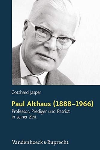 Paul Althaus (1888-1966): Professor, Prediger Und Patriot in Seiner Zeit