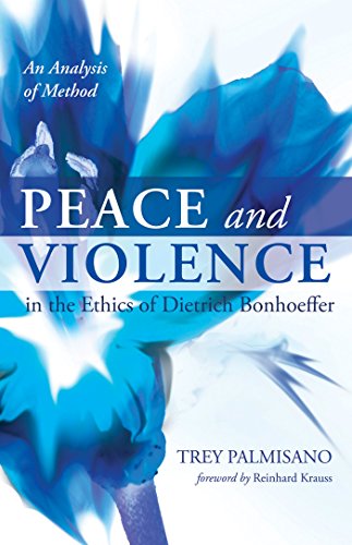 Peace and Violence in the Ethics of Dietrich Bonhoeffer: An Analysis of Method (English Edition)