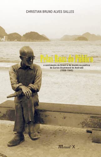 Pelas Ruas do Público: o Sentimento do Brasil e do Mundo na Poética de Carlos Drummond de Andrade (1930-1945)