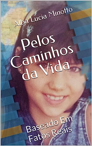 Pelos Caminhos da Vida: Baseado Em Fatos Reais