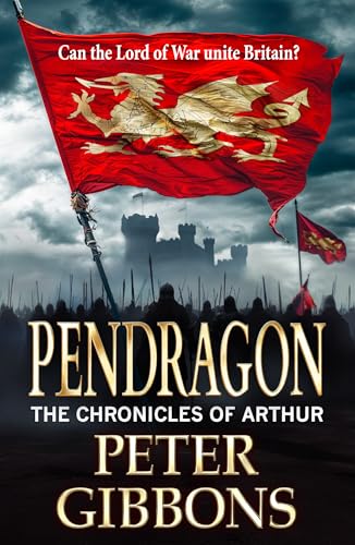 Pendragon: A BRAND NEW instalment in an action-packed Historical Adventure series from BESTSELLER Peter Gibbons for 2024 (The Chronicles of Arthur Book 2) (English Edition)