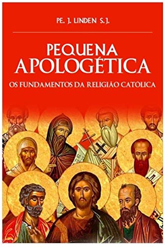 Pequena Apologética: Fundamentos da Religião Católica