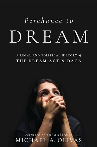Perchance to DREAM: A Legal and Political History of the DREAM Act and DACA (Early American Places) (English Edition)