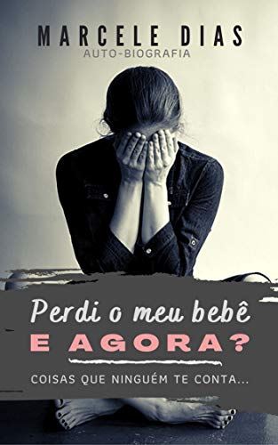 Perdi meu bebê, e agora?: Coisas que ninguém te conta...